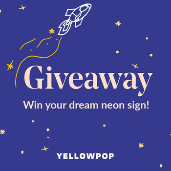 Win your dream neon sign! - YELLOWPOP UK