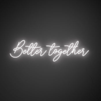 Better Together - LED neon sign - YELLOWPOP UK
