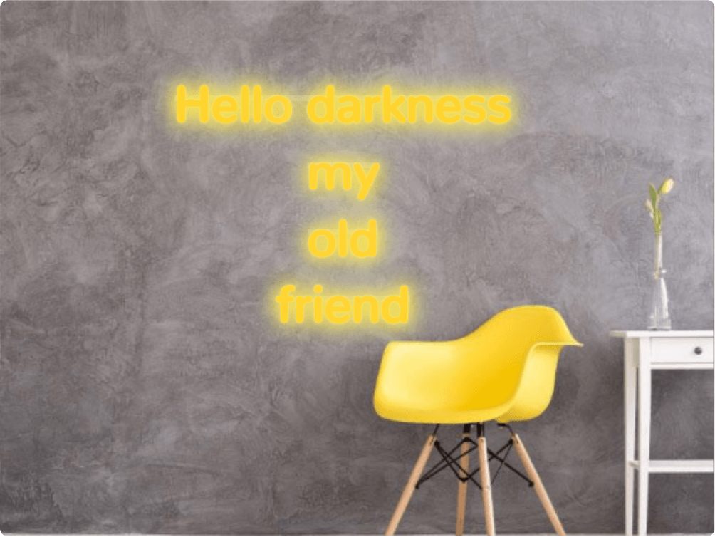 Custom text: Hello darkness my old friend - YELLOWPOP UK