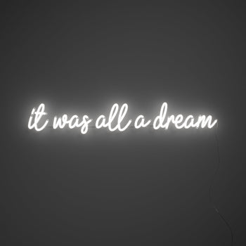 It was all a dream - LED neon sign - YELLOWPOP UK