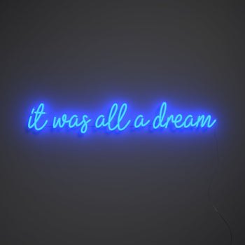 It was all a dream - LED neon sign - YELLOWPOP UK