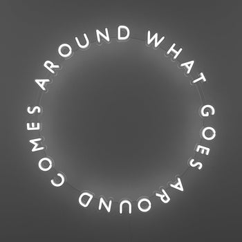 What Goes Around Comes Around - LED neon sign - YELLOWPOP UK